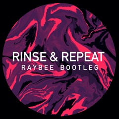 Rinse & Repeat (Raybee Bootleg) [Free Download]