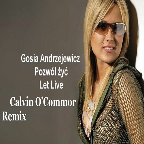 Gosia Andrzejewicz - Pozwól Żyć ( Calvin O'Commor Remix )