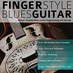 [ACCESS] [KINDLE PDF EBOOK EPUB] Fingerstyle Blues Guitar: Master Acoustic Blues Guitar Fingerpickin