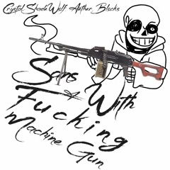 Unfinished - Sans With a Fucking Machine Gun (ft. Shade, Aether [GaIXE], & Blocks [Astra])