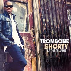 Stream Trombone Shorty | Listen to Parking Lot Symphony playlist