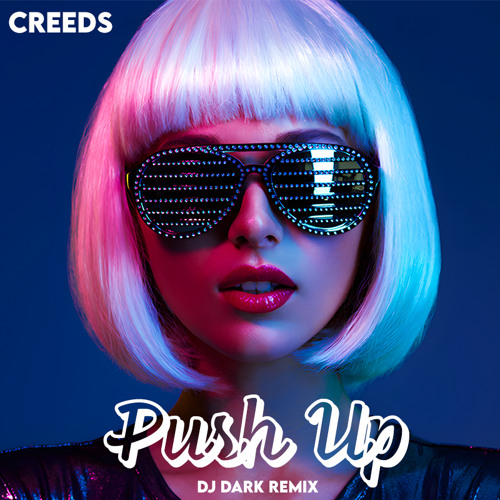 Creeds - Push Up (Dj Dark Remix)