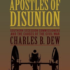 Your F.R.E.E Book Apostles of Disunion: Southern Secession Commissioners and the Causes of the