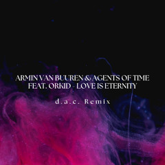 Armin van Buuren & Agents Of Time feat. ORKID - Love Is Eternity (d.a.c. Remix)
