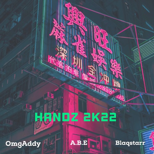 HANDZ 2K22 @OMGADDY X @ABE201 x @ Blaqstarr