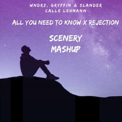 Gryffin & Slander - All You Need To Know Ft. Calle Lehmann & WNDRZ - Rejection (Scenery Mashup)