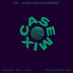 Casemix 010 w Cralias / DJ Animebby [Subcity Radio]