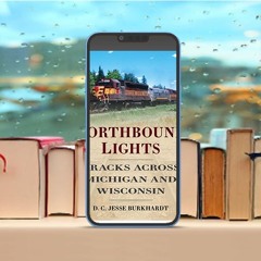 Northbound Lights: Tracks Across Michigan and Wisconsin (America Through Time) . Free Edition [PDF]