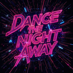DANCE THE NIGHT AWAY