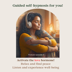 Self-hypnosis for calm & wellbeing – Activate the love hormone Oxytocin