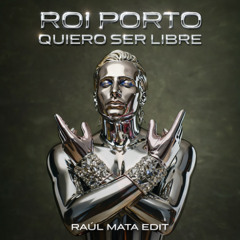 Roi Porto - Quiero ser Libre (Raul Mata Edit)
