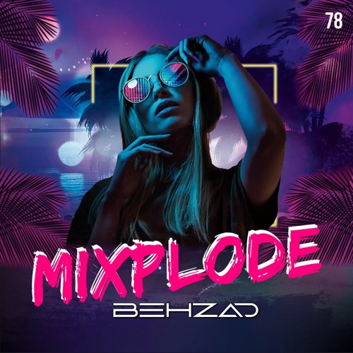 Stream Mixplode #78 by DJ BEHZAD | Listen online for free on