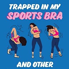 FREE EBOOK 💗 Trapped In My Sports Bra and Other Harrowing Tales by  Marlene Kern Fis