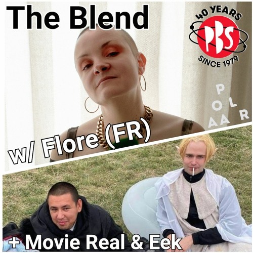 The Blend 30.5.22 w/ guests Flore, Movie Real & Eek