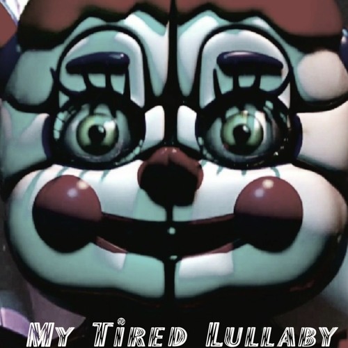 Stream FNAF Circus Baby Song | "My Tired Lullaby" by PTMusiko | Listen