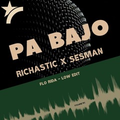 Richastic x Sesman - Pa Bajo (Flo Rida - Low) DJ Edit