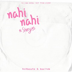 Nahi Nahi Ft. Shreyas (Raw) - tntbeatz & kartik