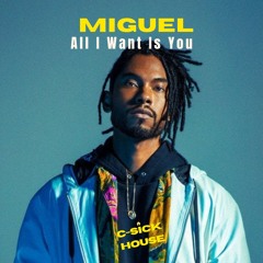 Miguel - "All I Want Is You" (C-Sick House Remix)