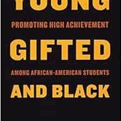 [VIEW] EPUB KINDLE PDF EBOOK Young, Gifted and Black: Promoting High Achievement among African-Ameri