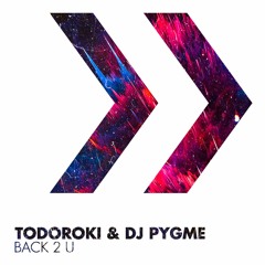 DJ Pygme & Todoroki - Back 2 U