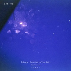 PREMIERE: Pshiuu - Dancing In The Rain (Faber Remix) [ᴀᴋᴀsʜᴀ ᴍx]