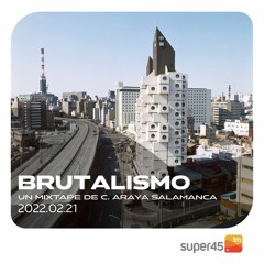 [super45.fm] Brutalismo 2022/02/21