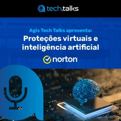 Agis Tech Talks | EP10 | Especial Norton