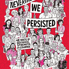 FREE EPUB 📤 Nevertheless, We Persisted: 48 Voices of Defiance, Strength, and Courage