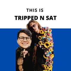This is: Tripped N Sat
