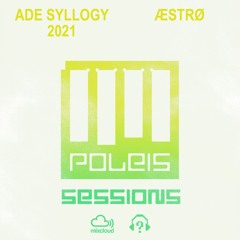 POLEIS SESSIONS - ADE SYLLOGI 2021 Guestmix ÆSTRØ