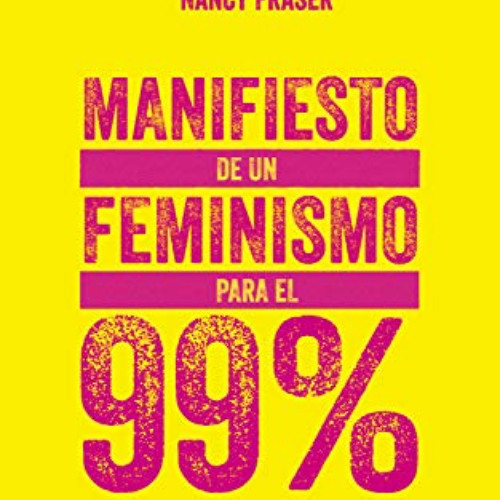 [Access] PDF 📄 Manifiesto de un feminismo para el 99% (Spanish Edition) by  Cinzia A