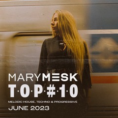 Mary Mesk - Top #10 Melodic House, Techno & Progressive House June 23