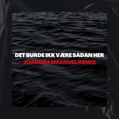 Det Burde Ikk Være Sådan Her (JOACHIM EMANUEL Extended Remix)