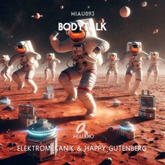 Elektromekanik & Happy Gutenberg - BodyTalk (Original Mix)[MIAU093] Out NOW on Beatport!