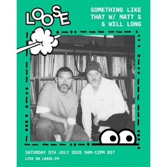 SOMETHING LIKE THAT W/ MATT S + WILL LONG - 5  JUL 25