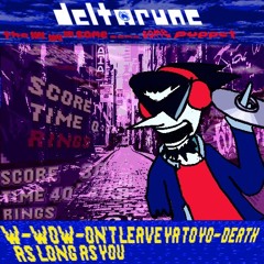 WONT LEAVE YA TO YO DEATH AS LONG AS YOU - //Deltarune: The Same Same Same Same Same Same Puppet\\