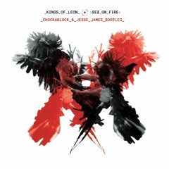 Kings of Leon - Sex on Fire (Chockablock & Jesse James Bootleg)