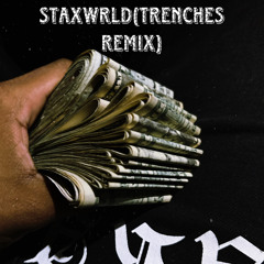 staxwrld(Trenches remix)