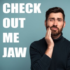 Check Out Me Jaw