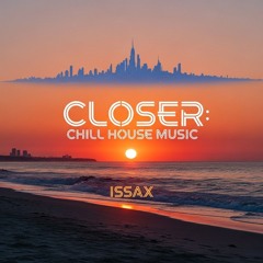 Closer - Vocal House Music - Dj ISSAX
