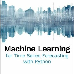 [READ] EBOOK EPUB KINDLE PDF Machine Learning for Time Series Forecasting with Python by  Francesca