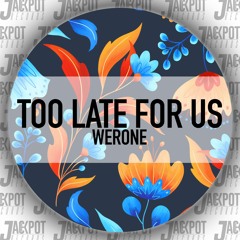 Werone - Too Late For Us (Original Mix)[PREVIEW]