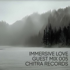 Immersive love - Guest Mix 005 (Chitra Records)