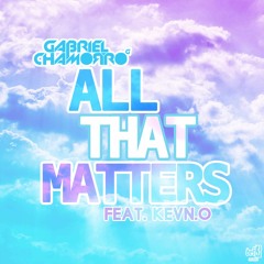 Gabriel Chamorro - All That Matters Feat. KeVn.O