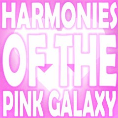 HARMONIES OF THE PINK GALAXY