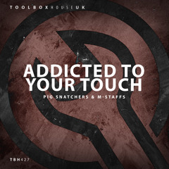 Pig Snatchers & M-Staffs - Addicted To Your Touch (Edit)