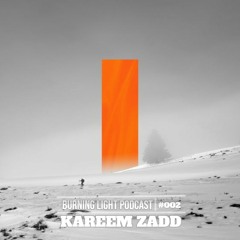 BURNING LIGHT PODCAST | #002 | Kareem Zadd