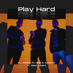 SARIAN, PLYGN & PLURRED - Play Hard (ft. Alex Heart)