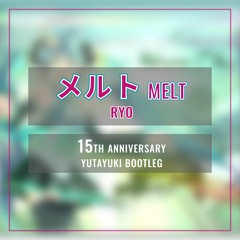 ryo - メルト (15th Anniversary Yutayuki Bootleg)