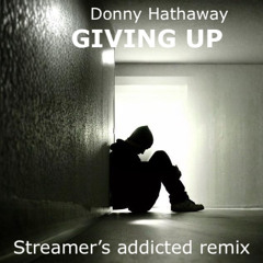 Donny Hathaway- Giving up (Streamer's old school addicted RMX)